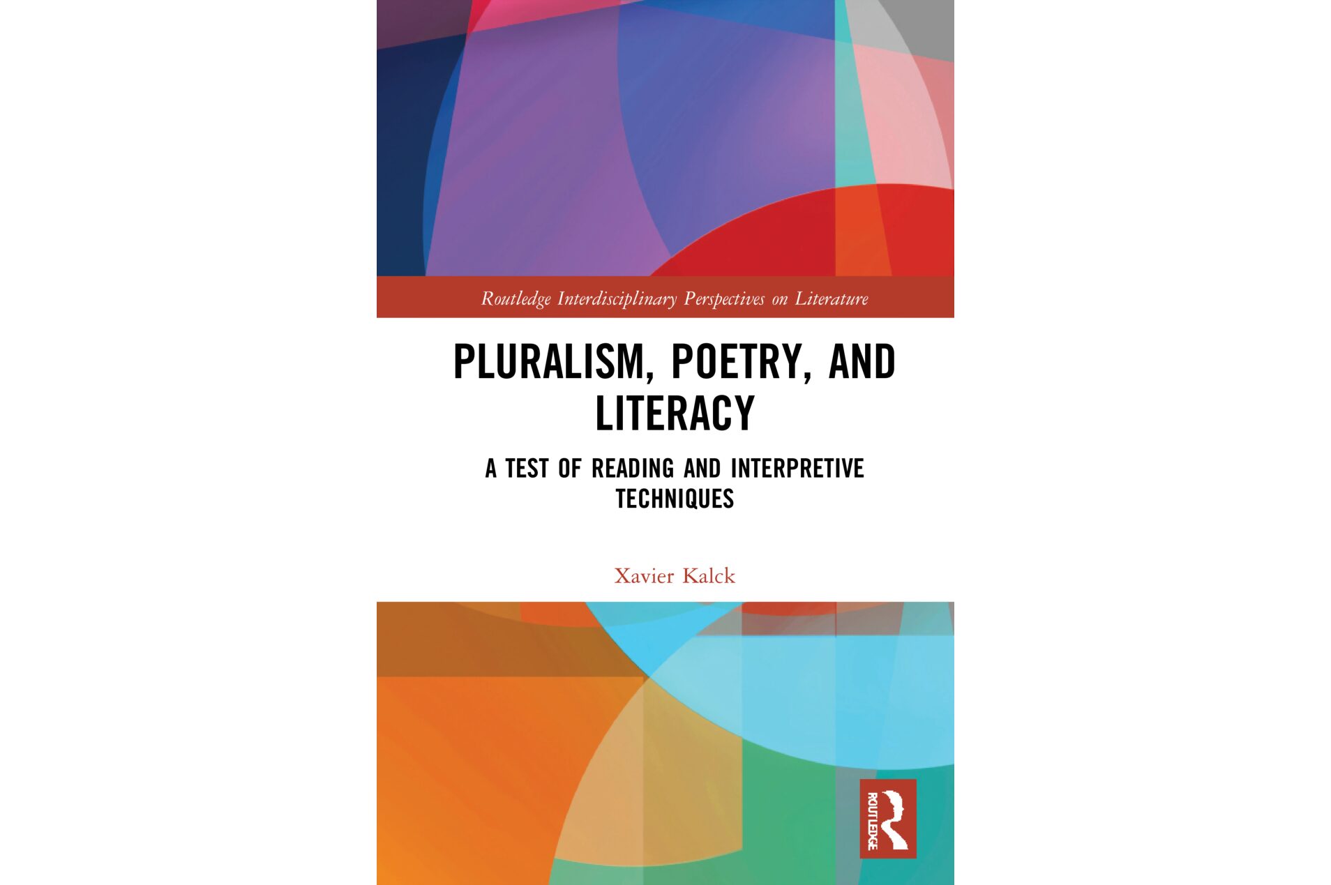 PAR: X. Kalck, « Pluralism, Poetry, and Literacy. A Test of Reading and Interpretive Techniques », Routledge, 2021.
