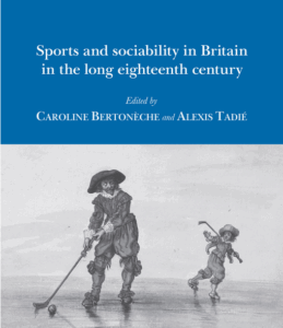 Lire la suite à propos de l’article PAR: A. Tadié et C. Bertonèche, ed., « Sports and Sociability in Britain in the Long Eighteenth Century », Liverpool University Press, 2025