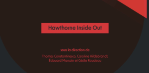 Lire la suite à propos de l’article PAR: T. Constantinesco, C. Hildebrandt, E. Marsoin, et C. Roudeau, eds. «Hawthorne Inside Out», Presses Universitaires de Paris Nanterre